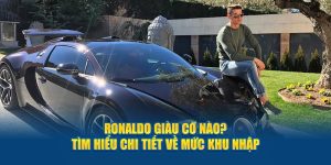 Ronaldo giàu cỡ nào